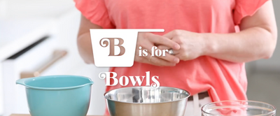 ABCs of Baking: B for Bowls